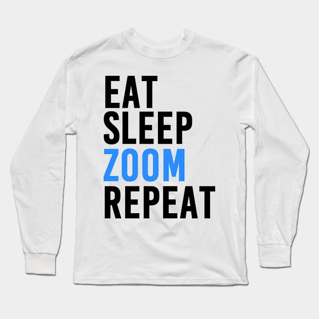 Eat, Sleep, Zoom and Repeat Long Sleeve T-Shirt by GreazyL